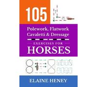 Elaine Heney 105 Polework, Flatwork, Cavaletti & Dressage Exercises (Tascabile)