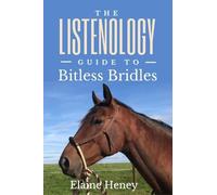 Elaine Heney The Listenology Guide to Bitless Bridles for Horses (Tascabile)