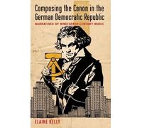 Elaine Kelly Composing the Canon in the German Democratic Rep (Copertina rigida)