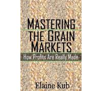 Elaine Kub Mastering the Grain Markets (Tascabile)