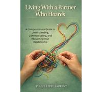 Elaine Lizzy Laurent Living With a Partner Who Hoards (Tascabile)