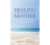Elaine Mallon Healing After the Loss of Your Mother (Tascabile)