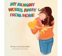 Elaine Mills My Mummy Works Away From Home (Copertina rigida)