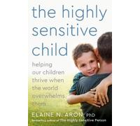 Elaine N. Aron The Highly Sensitive Child (Tascabile)