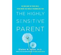 Elaine N. Aron The Highly Sensitive Parent (Copertina rigida)