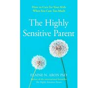 Elaine N. Aron The Highly Sensitive Parent (Tascabile)