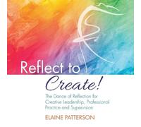 Elaine Patterso Reflect to Create The Dance of Reflection for Creat (Tascabile)