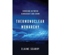 Elaine Scarry Thermonuclear Monarchy (Copertina rigida)