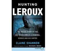 Elaine Shannon Hunting Leroux: The Inside Story of the DEA Takedown (Tascabile)
