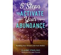 Elaine Starling 5 Steps to Activate Your Abundance (Tascabile)