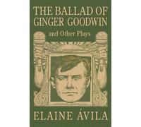 Elaine vila The Ballad of Ginger Goodwin and Other Plays (Tascabile)