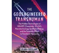 Elana Freeland The Geoengineered Transhuman (Tascabile)