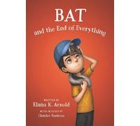 Elana K. Arnold – Bat and the End of Everything – Copertina rigida