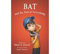 Elana K. Arnold Bat and the End of Everything (Tascabile) Bat Series