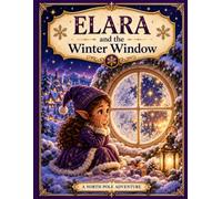 Elara and the Winter Window: A North Pole Adventure