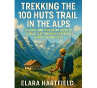 Elara Hartfield Trekking the 100 Huts Trail in the Alps (Tascabile)
