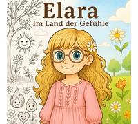 Elara im Land der Gefühle: Ein fantasievolles Mitmach- und Ausmalbuch über Gefühle, Achtsamkeit und innere Stärke. Mit kreativen Ausmalseiten und ... ein, Gefühle kennenzulernen und zu verstehen