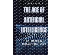 Elara Phoenix The Age of Artificial Intelligence (Tascabile)