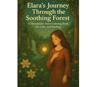 Elara’s Journey Through the Soothing Forest: A Therapeutic Story Coloring Book for Calm and Healing