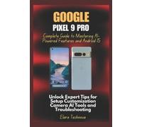 Elara Technova Google Pixel 9 Pro Complete Guide to Mastering AI-Pow (Tascabile)