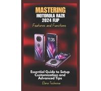 Elara Technova Mastering Motorola Razr 2024 Flip Features and Functi (Tascabile)