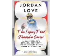Elara Whitlock Jordan Love The Injury That Shaped a Career (Tascabile)