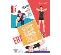Elastic Resistance Training per l'allenamento sportivo e per il wellness. 131 esercizi con le bande elastiche. Con QR Code