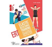 Elastic Resistance Training per l'allenamento sportivo e per il wellness. 131 esercizi con le bande elastiche. Con QR Code