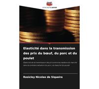 Elasticité dans la transmission des prix du b¿uf, du porc et du poulet: Elasticité de la transmission des prix entre les maillons du marché dans la commercialisation du porc, du b¿uf et du poulet