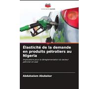 Élasticité de la demande en produits pétroliers au Nigeria: Implications pour la déréglementation du secteur pétrolier en aval