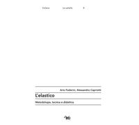 ELASTICO. METODOLOGIA, TECNICA E DIDATTICA (L') - 2023 - Aras Edizioni