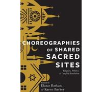 Elazar Barkan Choreographies of Shared Sacred Sites (Tascabile)