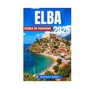 ELBA GUIDA DI VIAGGIO 2025: Scopri tesori nascosti, avventure indimenticabili ed esperienze autentiche sull'isola di Napoleone