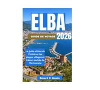 ELBA GUIDE DE VOYAGE 2026: Le guide ultime de l'initié sur les plages, villages et trésors cachés de l'île toscane