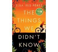 Elba Iris Pérez The Things We Didn't Know (Tascabile)