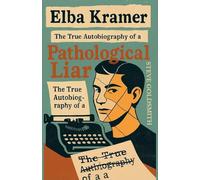 Elba Kramer: The True Autobiography of a Pathological Liar: 1