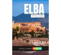 Elba Travel Guide 2026: Island Beauty and Timeless Charm