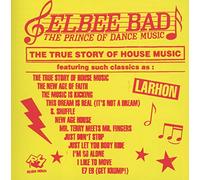 Elbee Bad - Prince Of Dance Music-The True Story Of House Musi