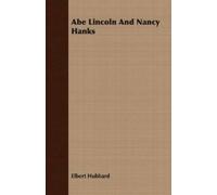 Elbert Hubbard Abe Lincoln And Nancy Hanks (Tascabile)