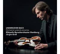 Elbipolis Baroque Orchestra of Hamburg & Jurgen Gr - Undercover Bach-Orchestral Suites & Concertos