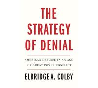 Elbridge A. Colby The Strategy of Denial (Tascabile)