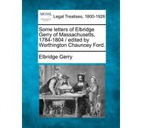 Elbridge Gerry Some Letters of Elbridge Gerry of Massachusetts, 1784 (Tascabile)