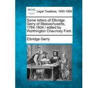Elbridge Gerry Some Letters of Elbridge Gerry of Massachusetts, 1784 (Tascabile)