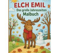 Elch Emil: Das große Jahreszeiten Malbuch