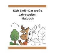 Elch Emil - Das große Jahreszeiten Malbuch