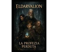 ELDARVALION: La profezia perduta