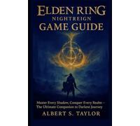 Elden Ring: Nightreign Game Guide: Master Every Shadow, Conquer Every Realm - The Ultimate Companion to Darkest Journey