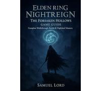 Elden Ring Nightreign: The Forsaken Hollows Game Guide: Complete Walkthrough, Builds & Nightlord Mastery