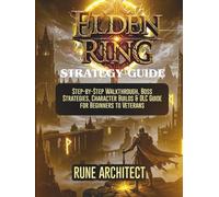 ELDEN RING STRATEGY GUIDE: Step-by-Step Walkthrough, Boss Strategies, Character Builds & DLC Guide for Beginners to Veterans