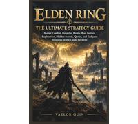 Elden Ring: The Ultimate Strategy Guide: Master Combat, Powerful Builds, Boss Battles, Exploration, Hidden Secrets, Quests, and Endgame Strategies in the Lands Between